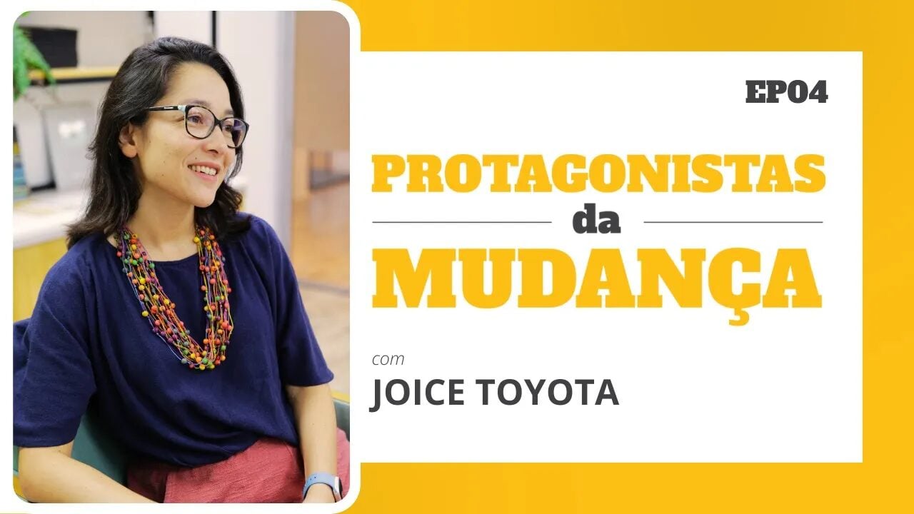 Imagem referente à notícia: Protagonistas da Mudança: Joice Toyota