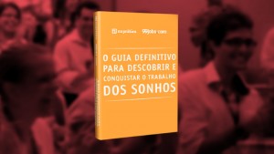 Baixe o Ebook: Como descobrir e conquistar o trabalho dos sonhos